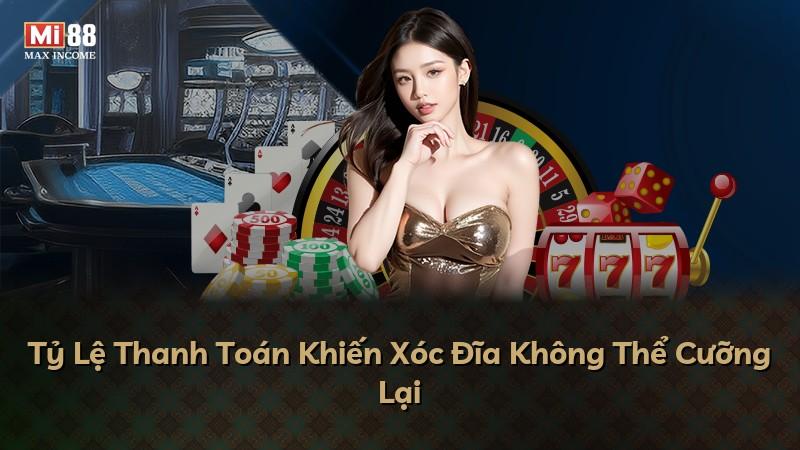 Tỷ Lệ Thanh Toán Khiến Xóc Đĩa Không Thể Cưỡng Lại