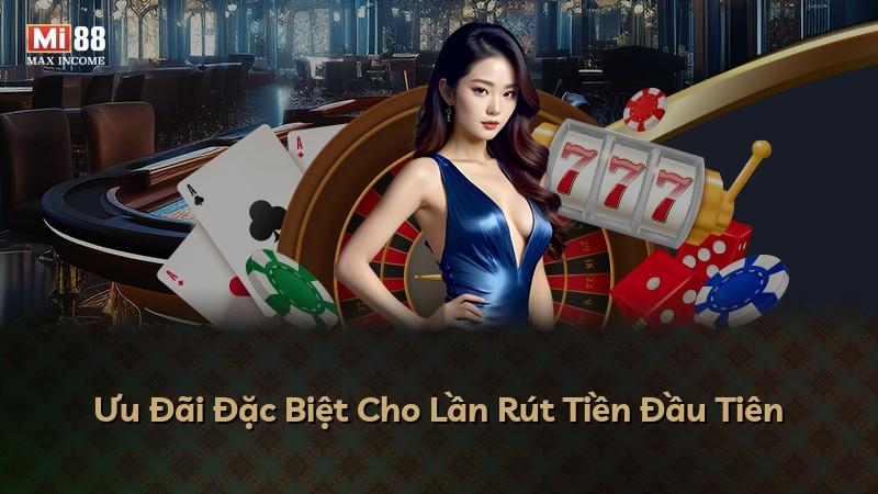 Ưu Đãi Đặc Biệt Cho Lần Rút Tiền Đầu Tiên