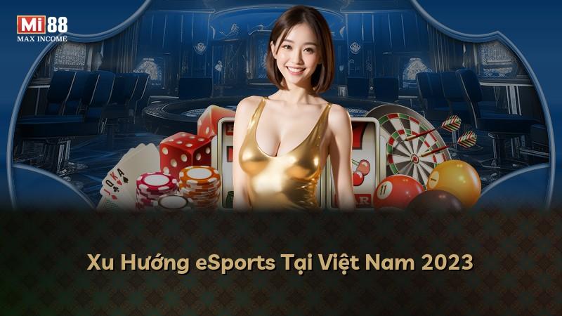Xu Hướng eSports Tại Việt Nam 2023