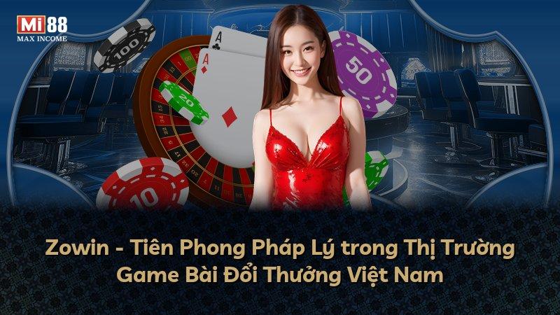 Zowin - Tiên Phong Pháp Lý trong Thị Trường Game Bài Đổi Thưởng Việt Nam